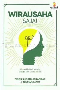 Wirausaha saja! : menjadi pribadi mandiri dimulai dari usaha sendiri