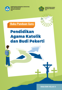 Buku Panduan Guru Pendidikan Agama Katolik dan Budi Pekerti Kurikulum merdeka untuk SMA/SMK Kelas X