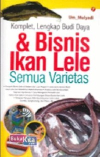 Komplet, Lengkap Budi Daya & Bisnis Ikan Lele Semua Varietas