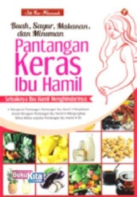 Buah, Sayur, Makanan, dan Minuman Pantangan Keras Ibu Hamil