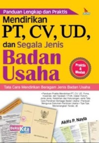 Panduan Lengkap dan Praktis Mendirikan PT, CV, UD, dan Segala Jenis Badan Usaha