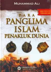 Para panglima Islam penangkluk dunia / Muhammad Ali ; alih bahasa, Umar Mujtahid ; editor, Firman Arifianto, Arif Mahmudi