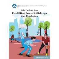 Buku Panduan Guru Kurikulum Merdeka Pendidikan Jasmani, Olahraga, dan Kesehatan untuk SMA/SMK Kelas X