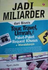 Jadi Miliader dari Bisnis Tour, Travel, Umrah, & Paket-Paket Request Khusus + Waralabanya