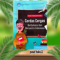 Buku Panduan Guru Cerdas Cergas Berbahasa dan Bersastra Indonesia Kurikulum Merdeka SMA/SMK Kelas X